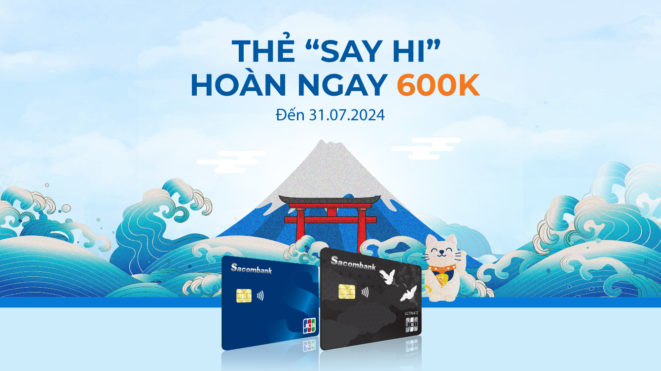 Thẻ "say hi", hoàn ngay 600K