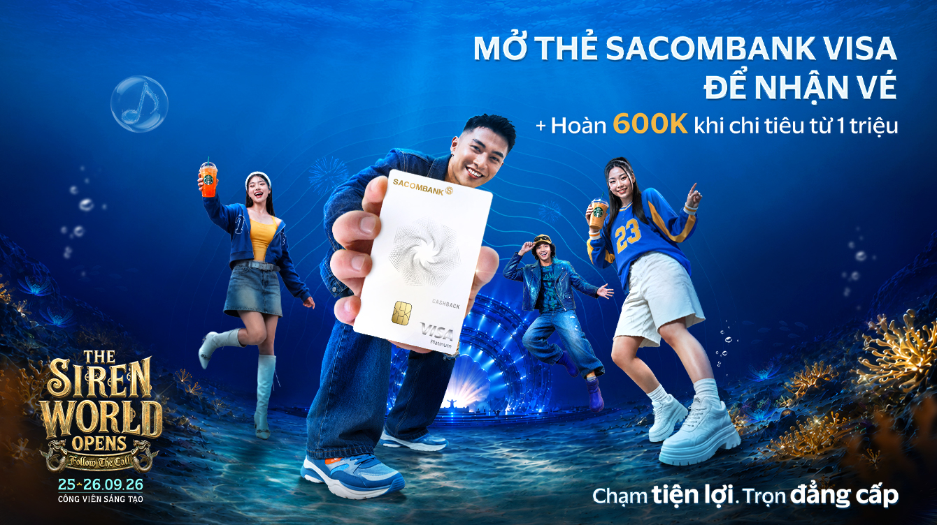 Mở thẻ SACOMBANK Visa - Nhận vé Đại nhạc hội The Siren World Opens