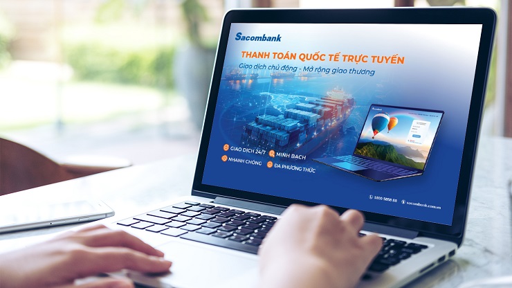 Sacombank tối ưu thanh toán quốc tế trực tuyến: Nhanh chóng - minh bạch - chính xác